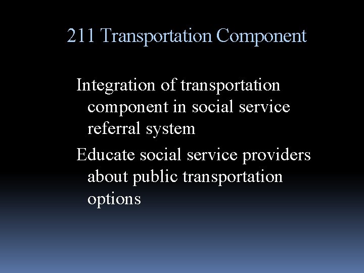 211 Transportation Component Integration of transportation component in social service referral system Educate social