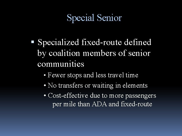 Special Senior Specialized fixed-route defined by coalition members of senior communities • Fewer stops