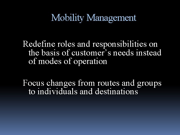 Mobility Management Redefine roles and responsibilities on the basis of customer’s needs instead of