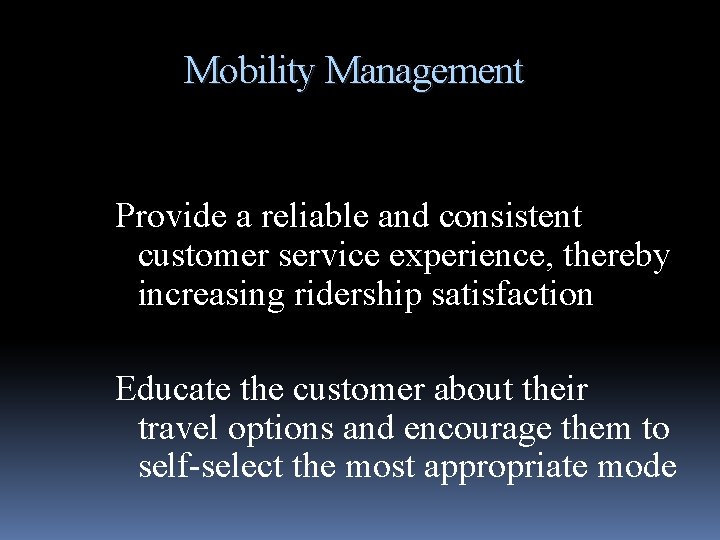 Mobility Management Provide a reliable and consistent customer service experience, thereby increasing ridership satisfaction