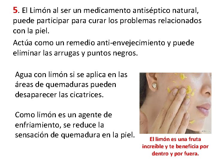 5. El Limón al ser un medicamento antiséptico natural, puede participar para curar los