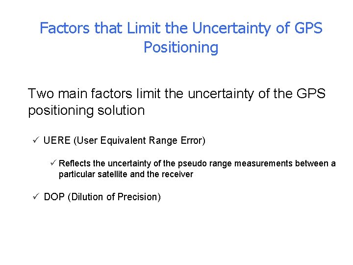 Factors that Limit the Uncertainty of GPS Positioning • Two main factors limit the