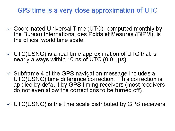 GPS time is a very close approximation of UTC ü Coordinated Universal Time (UTC),
