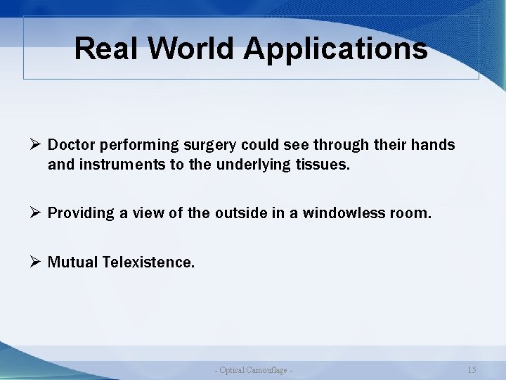 Real World Applications Ø Doctor performing surgery could see through their hands and instruments