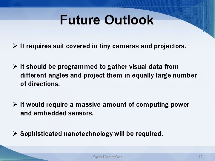 Future Outlook Ø It requires suit covered in tiny cameras and projectors. Ø It