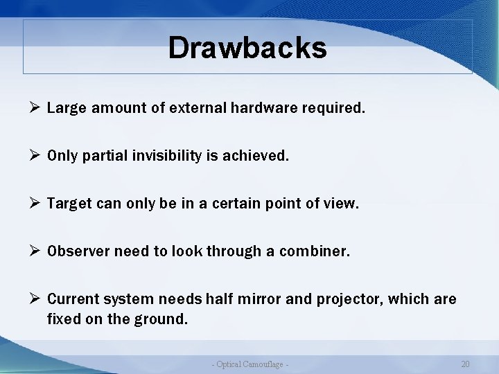 Drawbacks Ø Large amount of external hardware required. Ø Only partial invisibility is achieved.