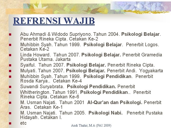 REFRENSI WAJIB n n n Abu Ahmadi & Widodo Supriyono. Tahun 2004. Psikologi Belajar.