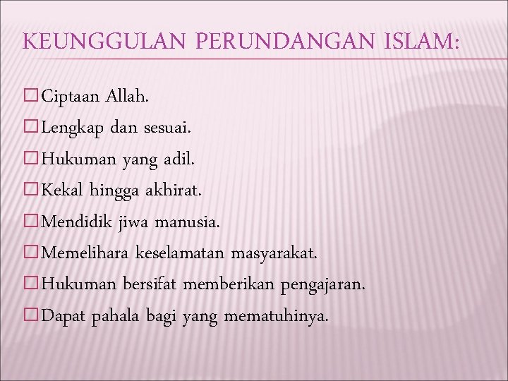 KEUNGGULAN PERUNDANGAN ISLAM: �Ciptaan Allah. �Lengkap dan sesuai. �Hukuman yang adil. �Kekal hingga akhirat.