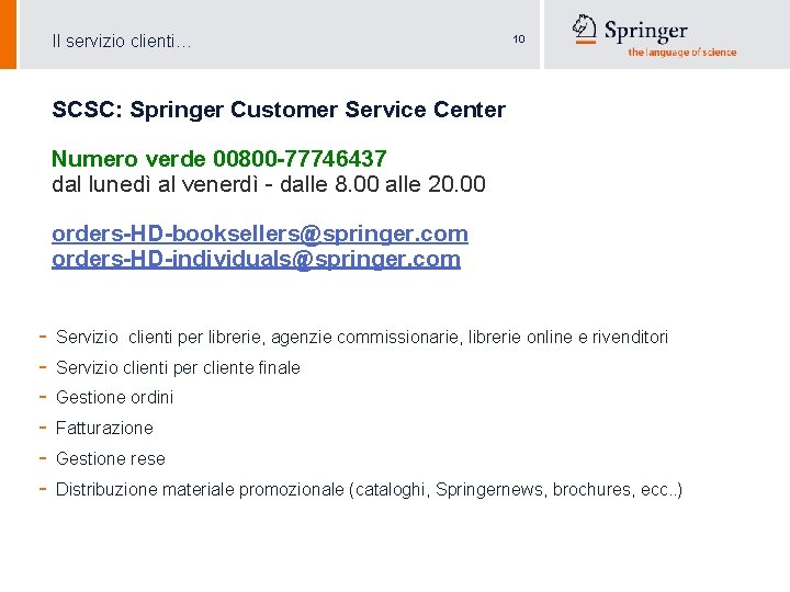 Il servizio clienti… 10 SCSC: Springer Customer Service Center Numero verde 00800 -77746437 dal