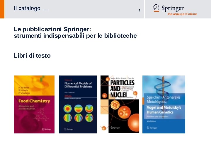 Il catalogo … Le pubblicazioni Springer: strumenti indispensabili per le biblioteche Libri di testo