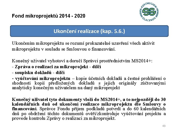 Fond mikroprojektů 2014 - 2020 Ukončení realizace (kap. 5. 6. ) Ukončením mikroprojektu se