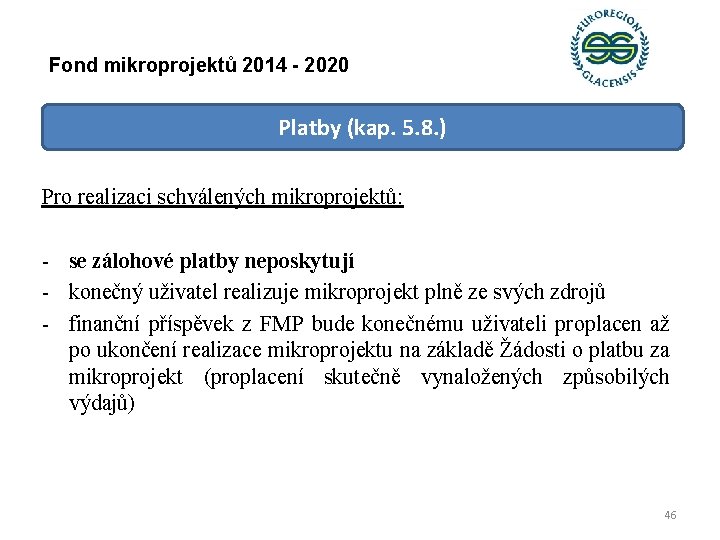 Fond mikroprojektů 2014 - 2020 Platby (kap. 5. 8. ) Pro realizaci schválených mikroprojektů: