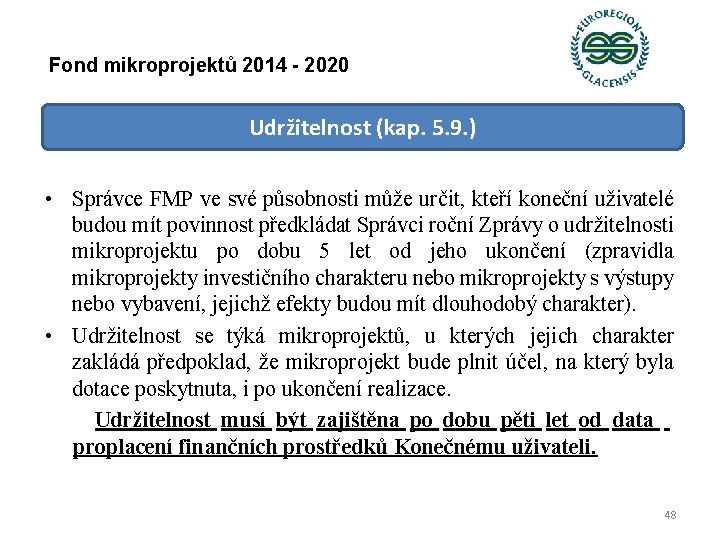 Fond mikroprojektů 2014 - 2020 Udržitelnost (kap. 5. 9. ) • Správce FMP ve