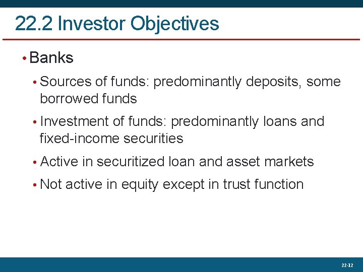 22. 2 Investor Objectives • Banks • Sources of funds: predominantly deposits, some borrowed