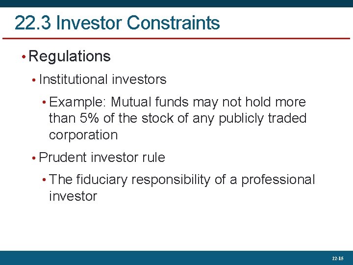 22. 3 Investor Constraints • Regulations • Institutional investors • Example: Mutual funds may