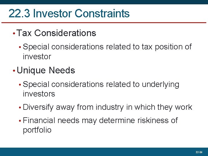 22. 3 Investor Constraints • Tax Considerations • Special considerations related to tax position