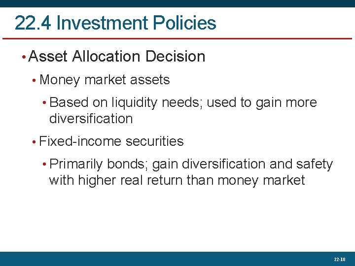 22. 4 Investment Policies • Asset Allocation Decision • Money market assets • Based