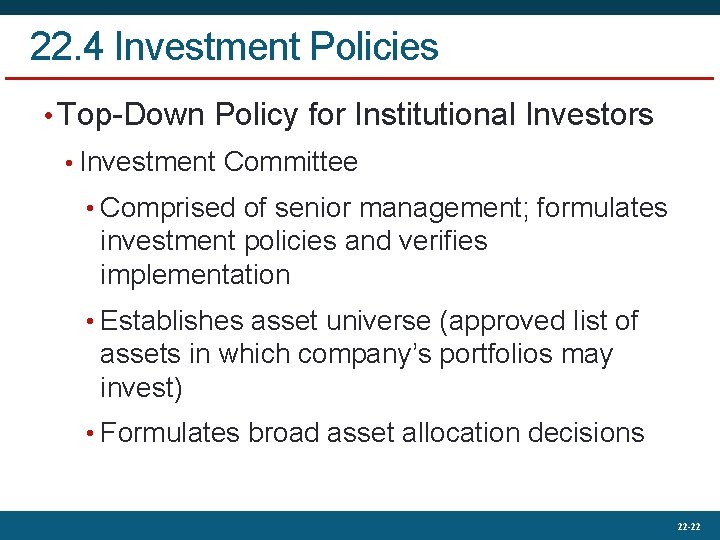 22. 4 Investment Policies • Top-Down Policy for Institutional Investors • Investment Committee •