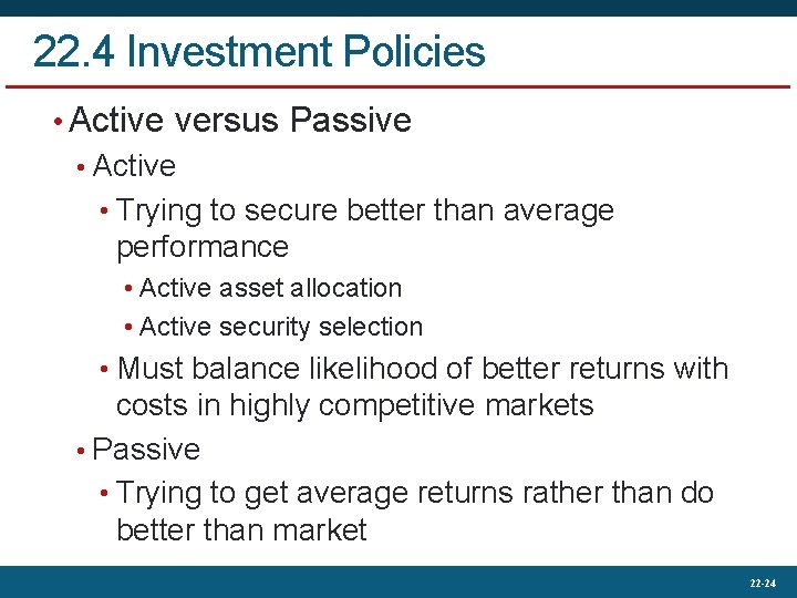 22. 4 Investment Policies • Active versus Passive • Active • Trying to secure