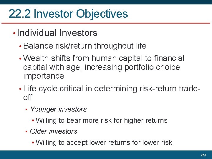 22. 2 Investor Objectives • Individual Investors • Balance risk/return throughout life • Wealth