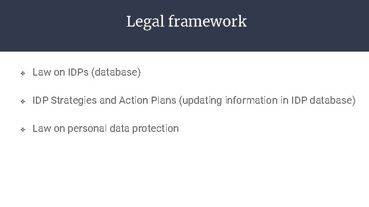 Legal framework v Law on IDPs (database) v IDP Strategies and Action Plans (updating