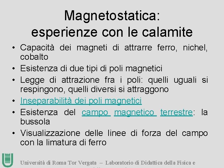 Magnetostatica: esperienze con le calamite • Capacità dei magneti di attrarre ferro, nichel, cobalto