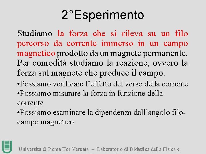 2°Esperimento Studiamo la forza che si rileva su un filo percorso da corrente immerso