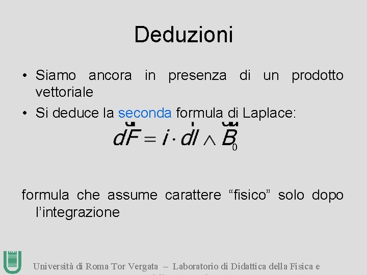 Deduzioni • Siamo ancora in presenza di un prodotto vettoriale • Si deduce la