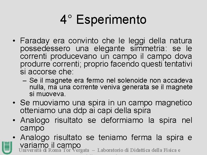 4° Esperimento • Faraday era convinto che le leggi della natura possedessero una elegante