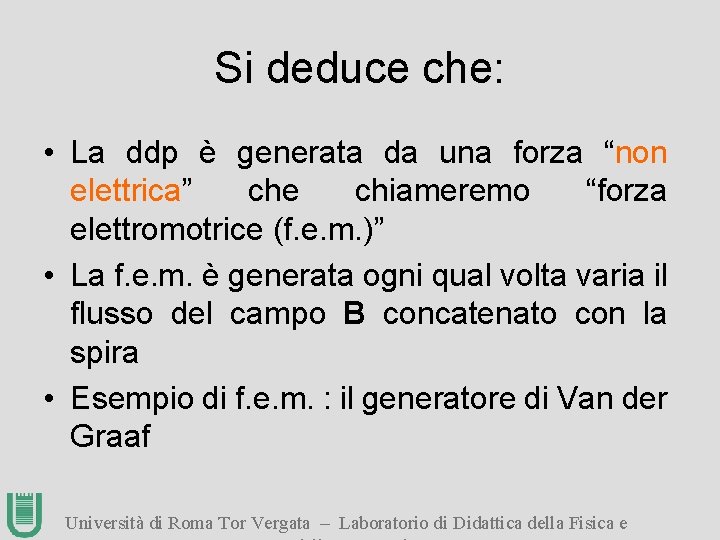 Si deduce che: • La ddp è generata da una forza “non elettrica” che