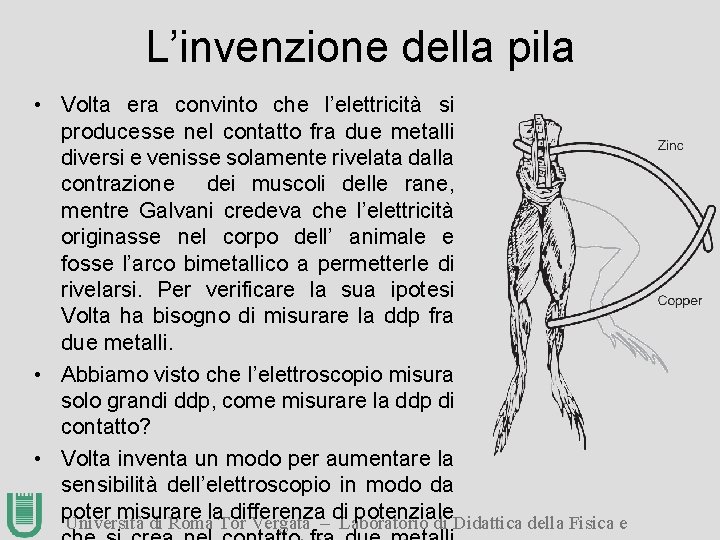 L’invenzione della pila • Volta era convinto che l’elettricità si producesse nel contatto fra