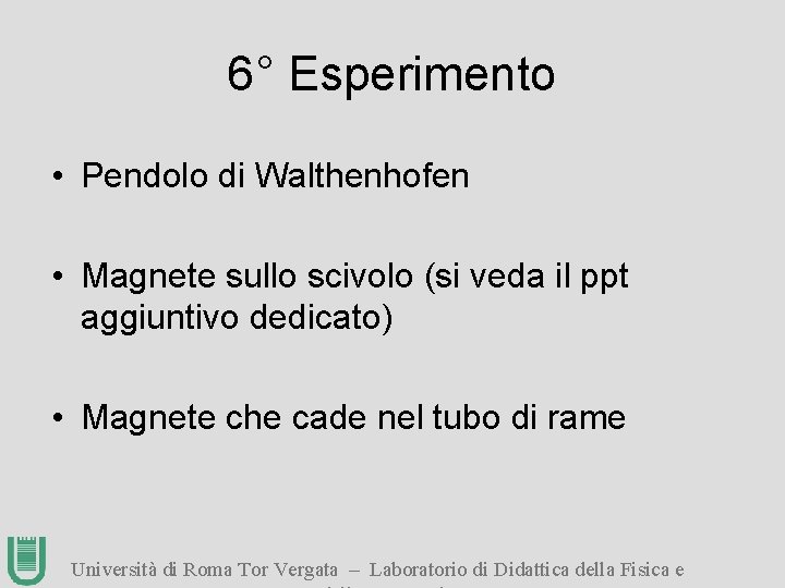6° Esperimento • Pendolo di Walthenhofen • Magnete sullo scivolo (si veda il ppt