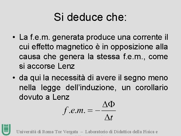 Si deduce che: • La f. e. m. generata produce una corrente il cui