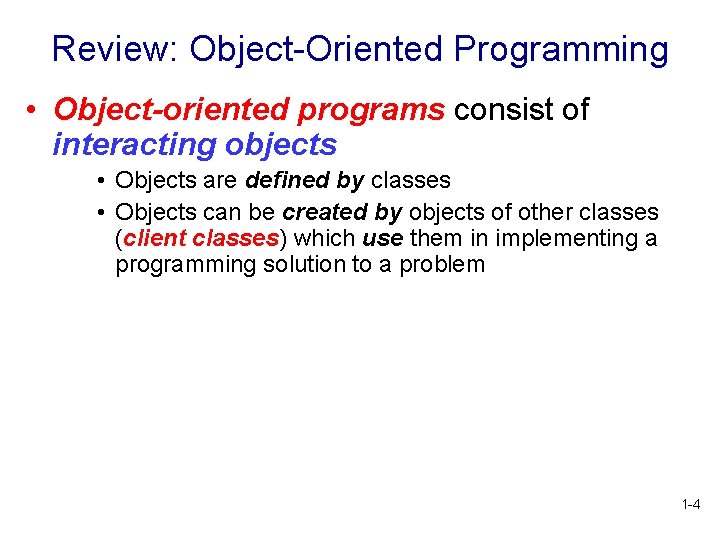 Review: Object-Oriented Programming • Object-oriented programs consist of interacting objects • Objects are defined Review: Object-Oriented Programming • Object-oriented programs consist of interacting objects • Objects are defined