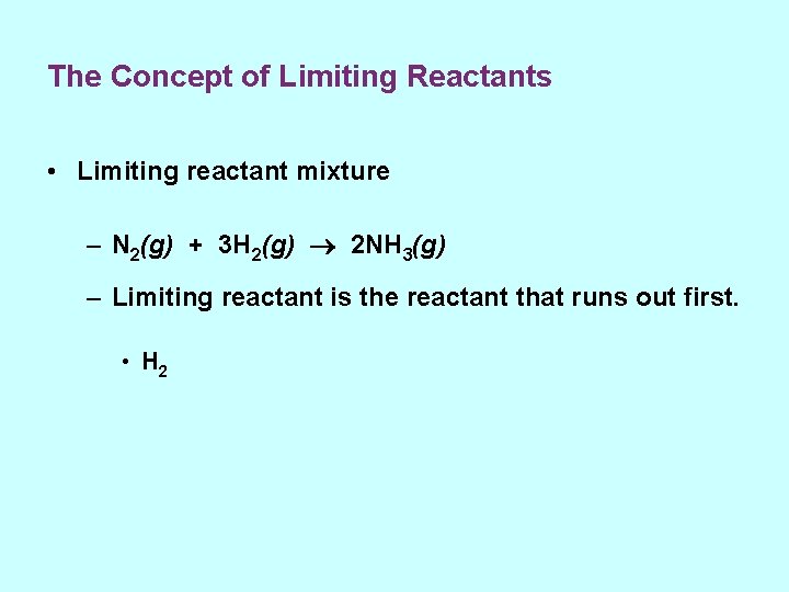The Concept of Limiting Reactants • Limiting reactant mixture – N 2(g) + 3