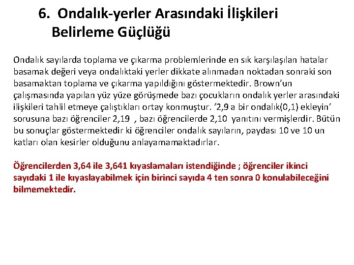 6. Ondalık-yerler Arasındaki İlişkileri Belirleme Güçlüğü Ondalık sayılarda toplama ve çıkarma problemlerinde en sık