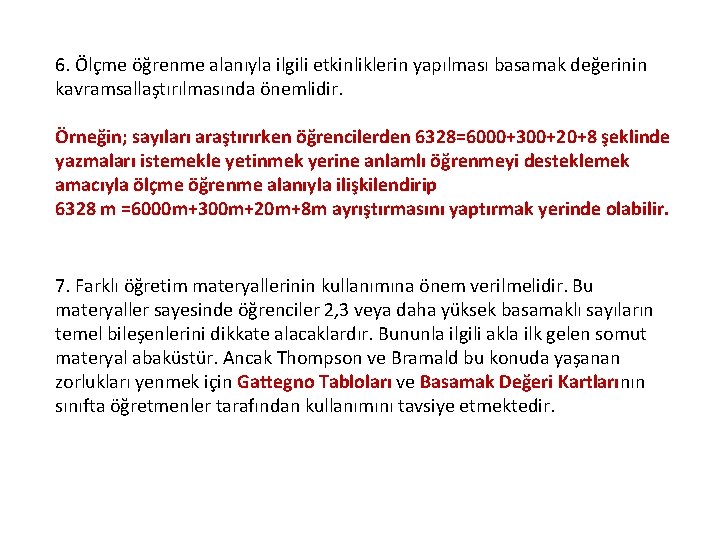 6. Ölçme öğrenme alanıyla ilgili etkinliklerin yapılması basamak değerinin kavramsallaştırılmasında önemlidir. Örneğin; sayıları araştırırken