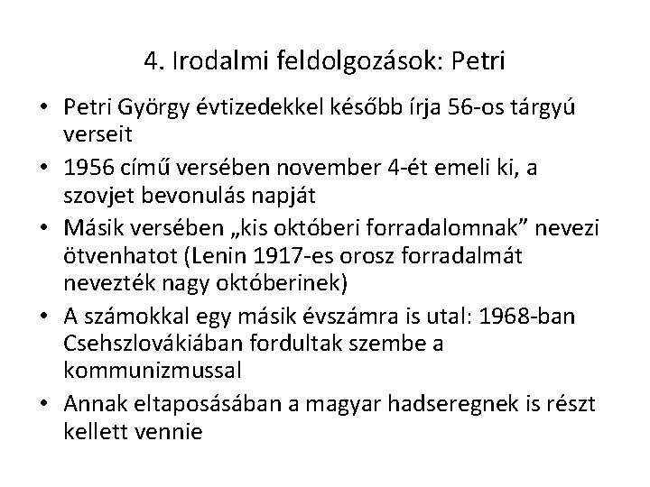 4. Irodalmi feldolgozások: Petri • Petri György évtizedekkel később írja 56 -os tárgyú verseit