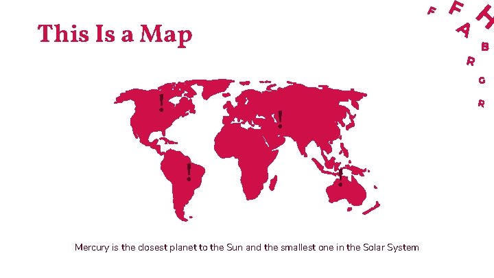 This Is a Map ! ! Mercury is the closest planet to the Sun