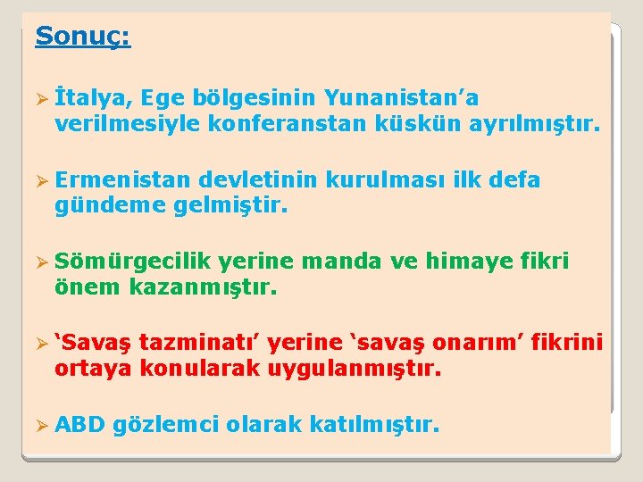 Sonuç: Ø İtalya, Ege bölgesinin Yunanistan’a verilmesiyle konferanstan küskün ayrılmıştır. Ø Ermenistan devletinin kurulması