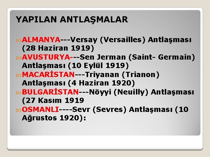 YAPILAN ANTLAŞMALAR ALMANYA---Versay (Versailles) Antlaşması (28 Haziran 1919) AVUSTURYA---Sen Jerman (Saint- Germain) Antlaşması (10