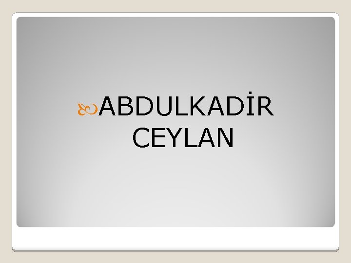  ABDULKADİR CEYLAN 