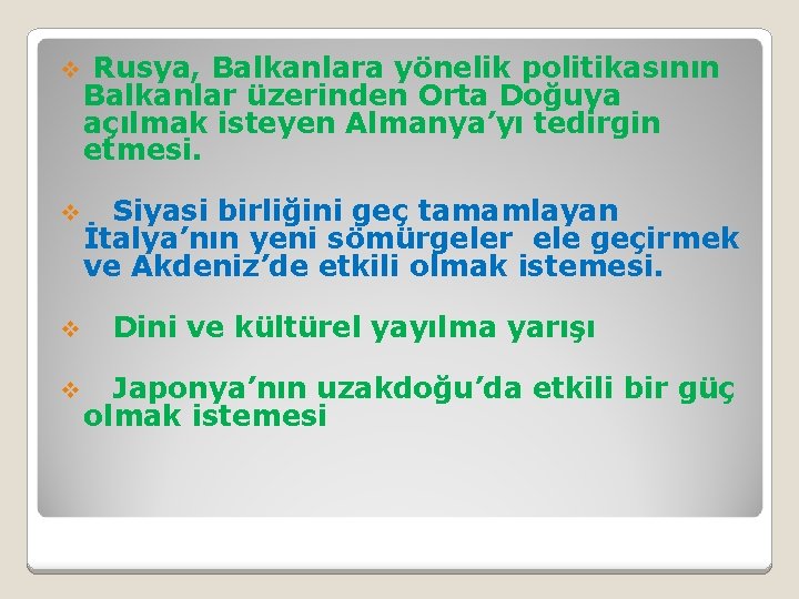 v Rusya, Balkanlara yönelik politikasının Balkanlar üzerinden Orta Doğuya açılmak isteyen Almanya’yı tedirgin etmesi.