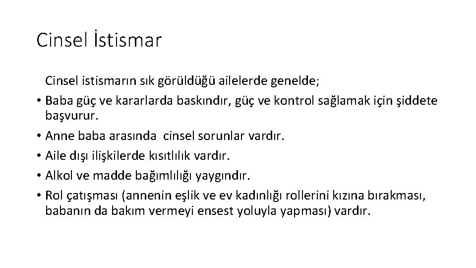 Cinsel İstismar Cinsel istismarın sık görüldüğü ailelerde genelde; • Baba güç ve kararlarda baskındır,