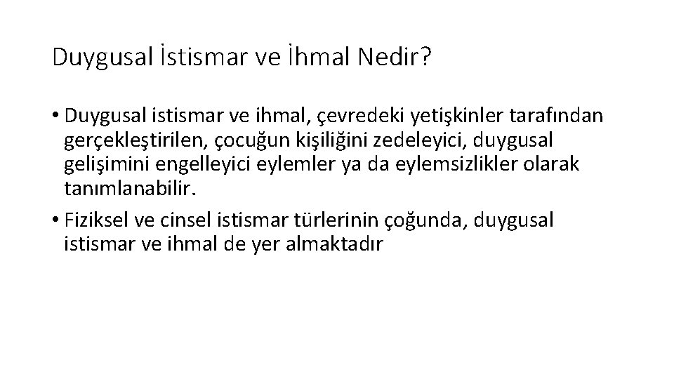 Duygusal İstismar ve İhmal Nedir? • Duygusal istismar ve ihmal, çevredeki yetişkinler tarafından gerçekleştirilen,