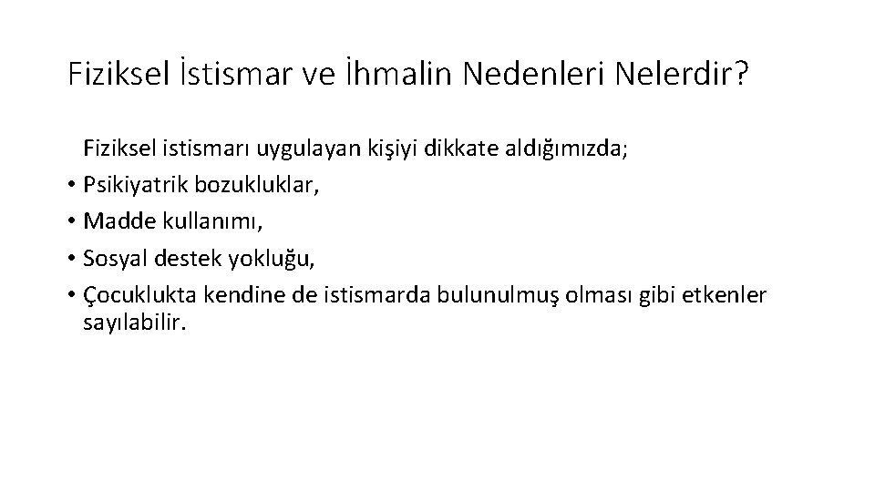 Fiziksel İstismar ve İhmalin Nedenleri Nelerdir? Fiziksel istismarı uygulayan kişiyi dikkate aldığımızda; • Psikiyatrik