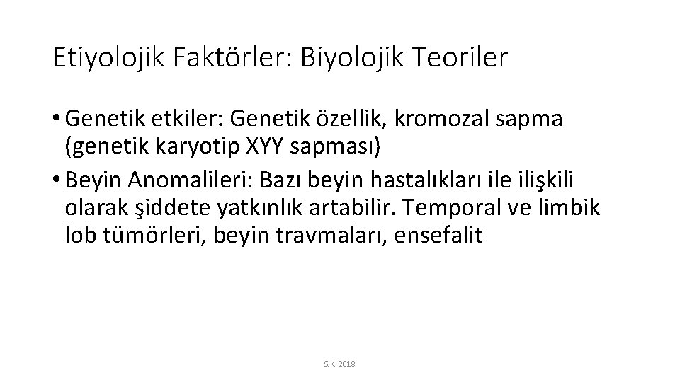 Etiyolojik Faktörler: Biyolojik Teoriler • Genetik etkiler: Genetik özellik, kromozal sapma (genetik karyotip XYY