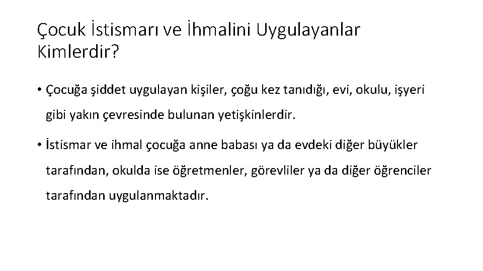 Çocuk İstismarı ve İhmalini Uygulayanlar Kimlerdir? • Çocuğa şiddet uygulayan kişiler, çoğu kez tanıdığı,