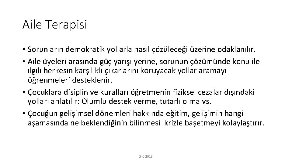 Aile Terapisi • Sorunların demokratik yollarla nasıl çözüleceği üzerine odaklanılır. • Aile üyeleri arasında