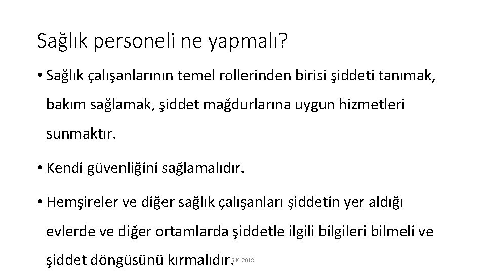 Sağlık personeli ne yapmalı? • Sağlık çalışanlarının temel rollerinden birisi şiddeti tanımak, bakım sağlamak,